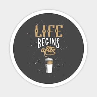 Life Begins After Coffee Quote Morning Typography T-Shirt Magnet